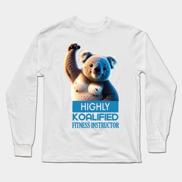 Just a Highly Koalified Fitness Instructor Koala Meme Long Sleeve T-Shirt by Dmytro